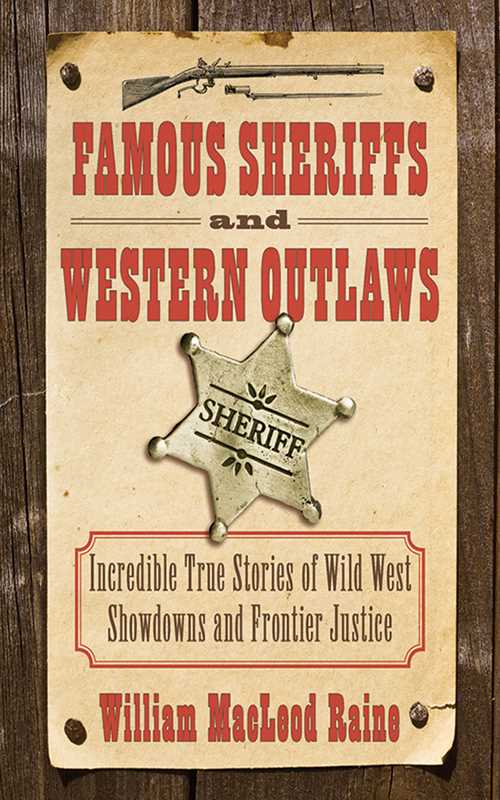 Simon & Schuster - Famous Sheriffs and Western Outlaws by William MacLeod Raine