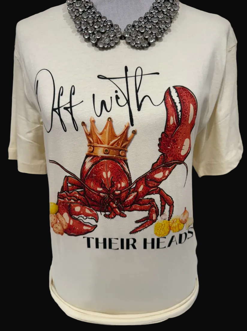 Crawfish wearing a crown on a natural crew neck t-shirt with 'Off with Their Heads' text and blinged collar.